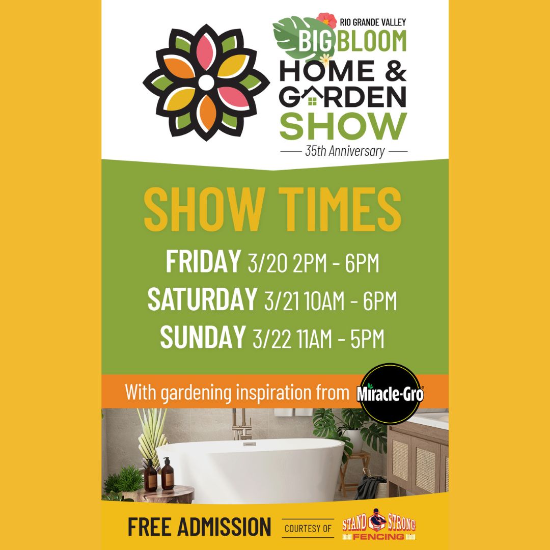 Rio Grande Valley Big Bloom Home and Garden Show 2026 schedule and free admission in McAllen Texas. Home and Garden Show McAllen TX March 20-22 event hours Big Bloom Home and Garden Show flyer with schedule and sponsors RGV Home Show free admission gardening and home improvement expo Rio Grande Valley Home & Garden Show 2026 | McAllen TX